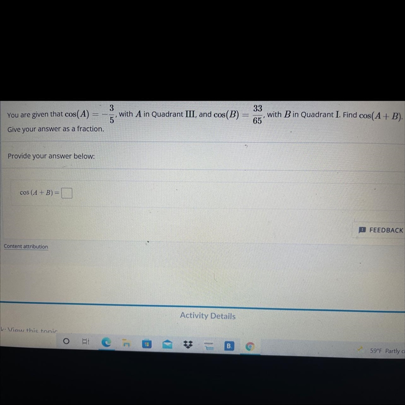 You are given that cos(A) =-3/5with A in Quadrant III, and cos(B) = 33/65 with B in-example-1