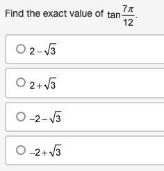 Find the exact value of tangent of 7 times pi over 12 period2 minus radical 32 plus-example-1