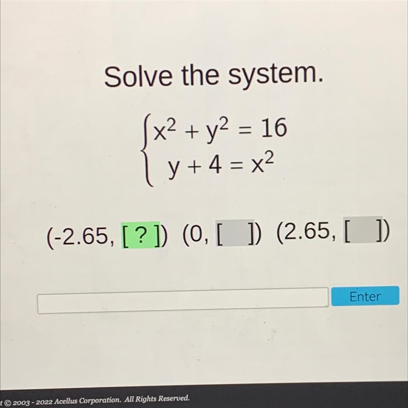 Solve the system.—x2 + y2 = 16.y + 4 = x2=(-2.65, [?]) (0,[ ] (2.65, [ ])-example-1