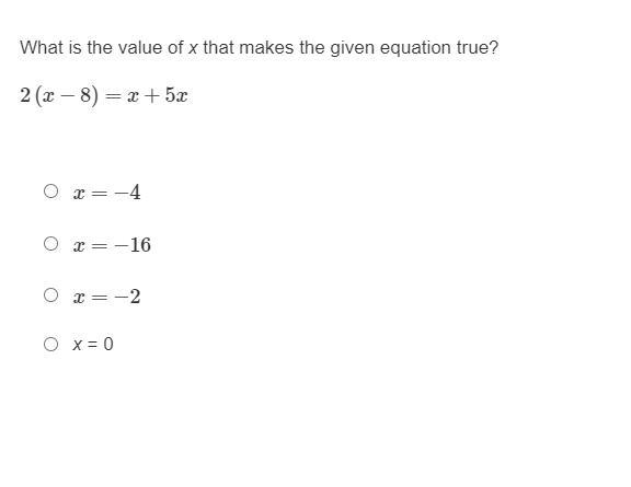 What is the value of x that makes the given equation true?2(x−8)=x+5x x=−4x=−16x=−2x-example-1