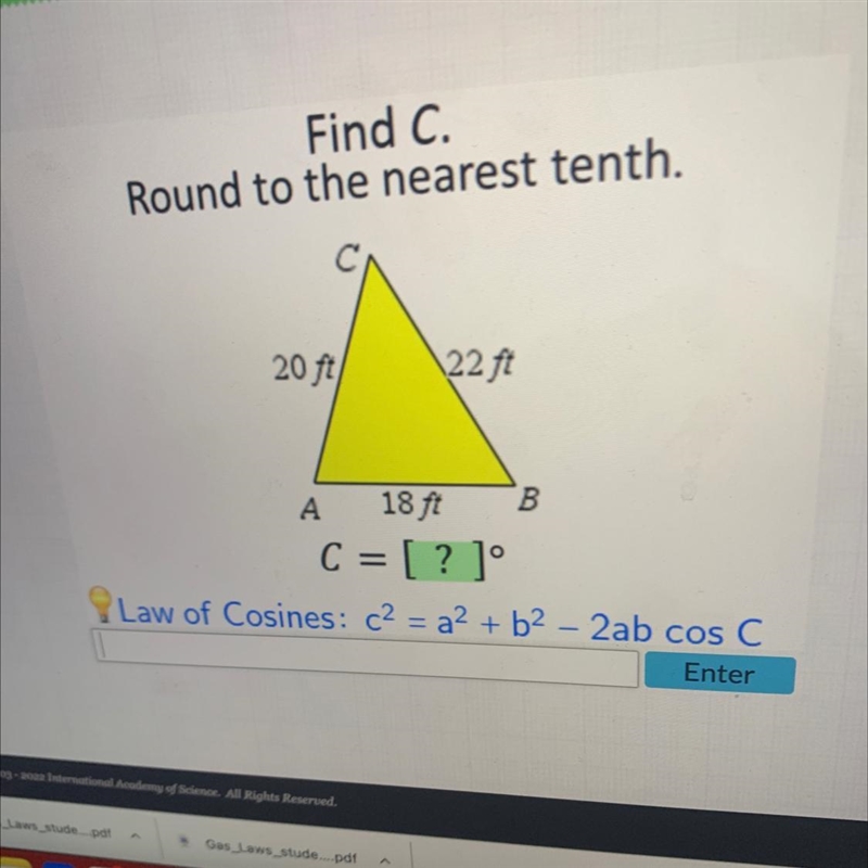 Find C.Round to the nearest tenth.20 ft22 ftoA 18 ft BC = [? ]°Law of Cosines: c2 = a-example-1