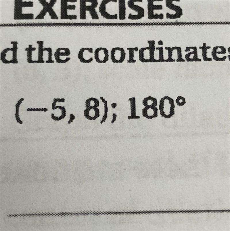 Find the coordinates of each point under the given rotation about the origin (-5, 8); 180-example-1