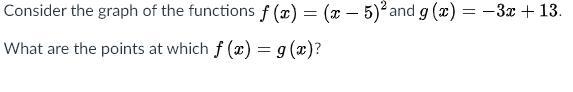 Consider the graph of the functions (x-5)^2and = -3x+13. What are the points at which-example-1