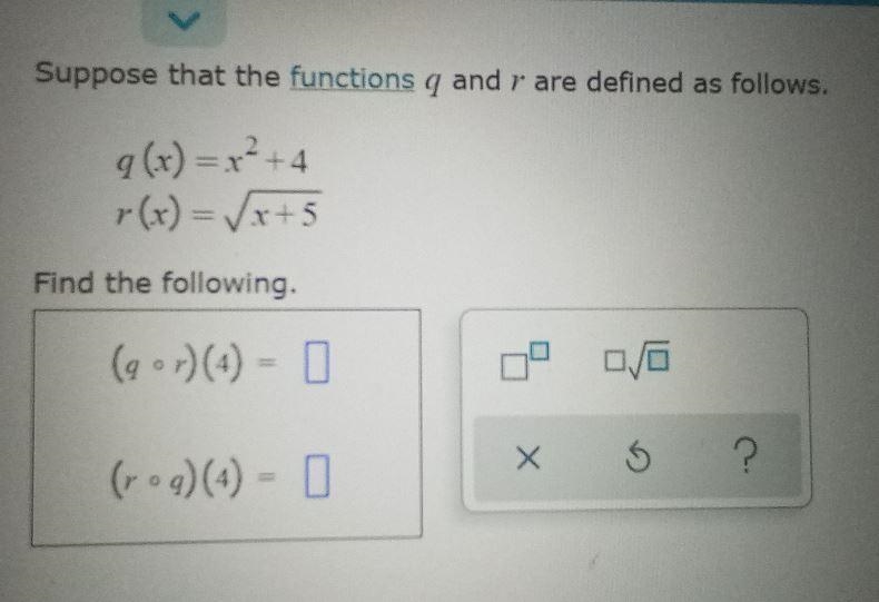 Suppose that the functions q and r are defined as follows. q (x) = x2 +4 r(x)=√x+5 Find-example-1