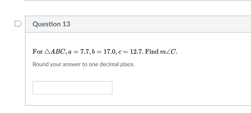 For triangle ABC, a = 7.7 , b = 17.0 , c = 12.7. Find m∠C.-example-1