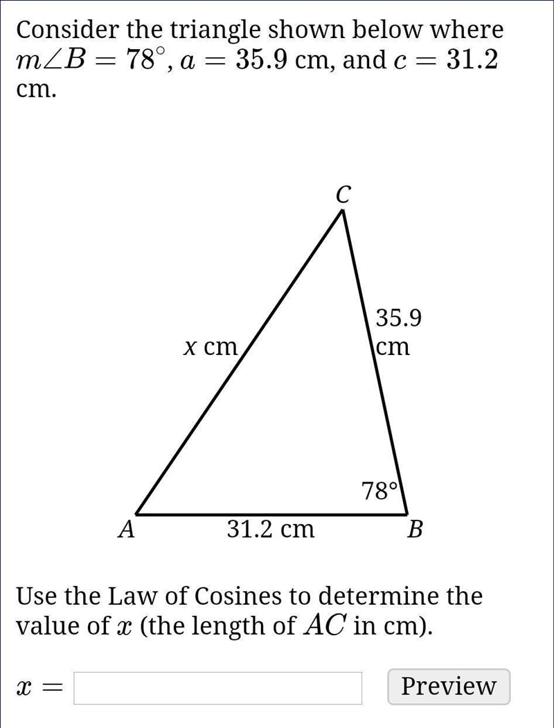 Consider the triangle shown below where m∠B=78∘, a=35.9 cm, and c=31.2 cm.Use the-example-1