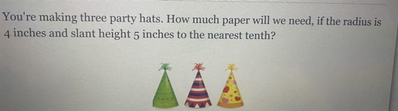 You’re making three party hats. How much paper will we need , if the radius is 4 inches-example-1