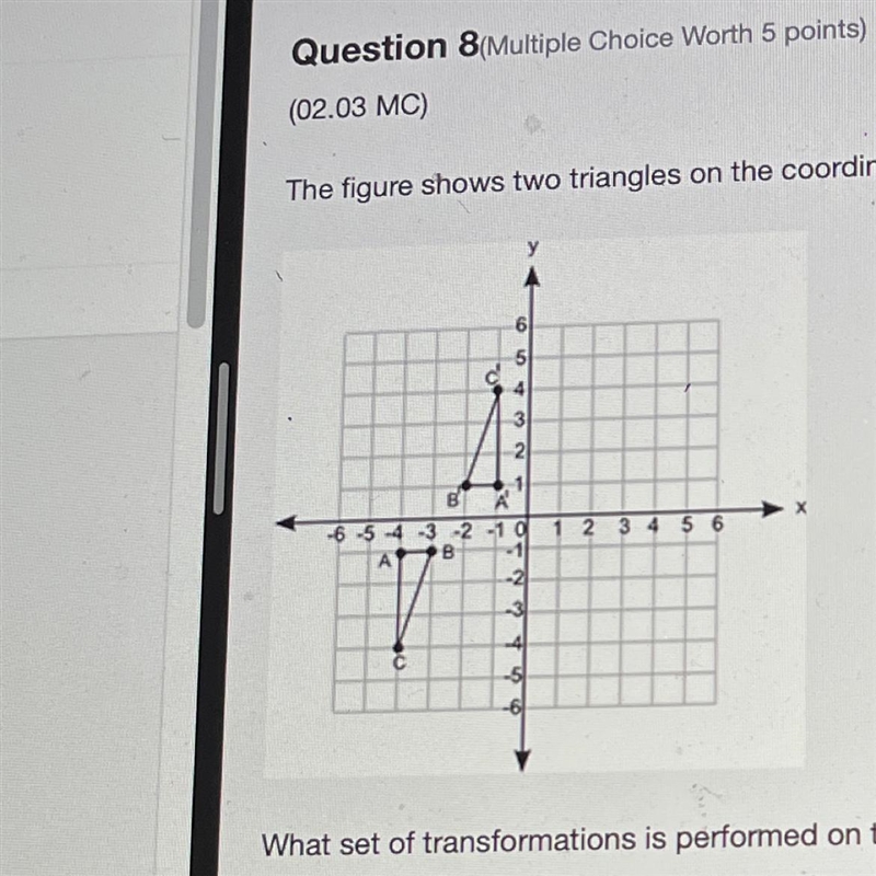 The figure shows two triangles on the coordinate grid: * What set of transformations-example-1