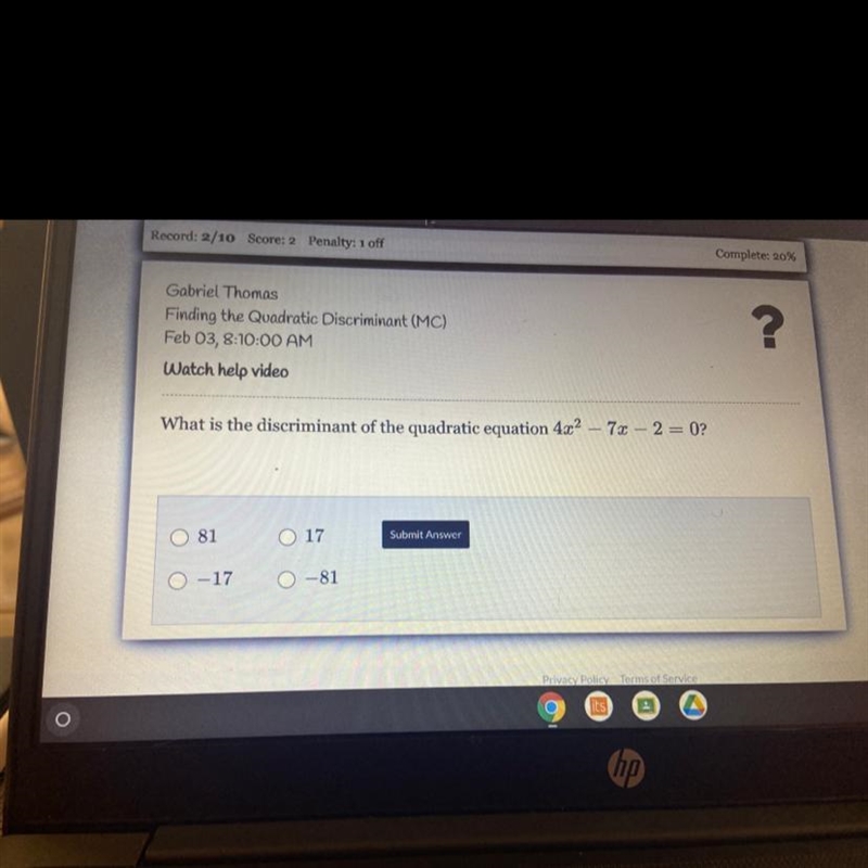 What is the discriminant of the quadratic equation 4x2 – 7x – 2=0? Submit Answer 81 17 -17 -81-example-1