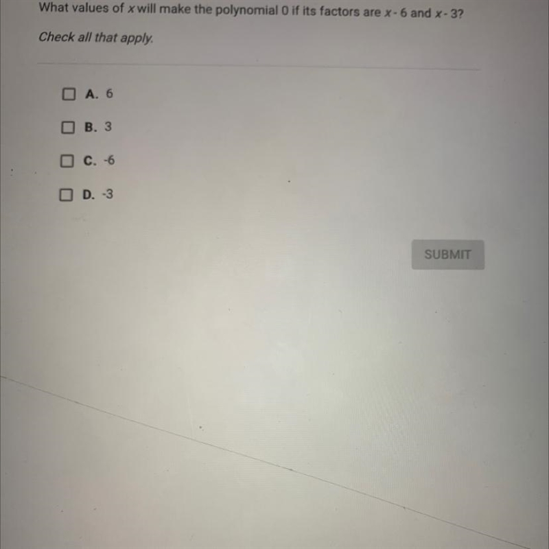 What values of x will make the polynomial 0 if its factors are x-6 and x-3? check-example-1