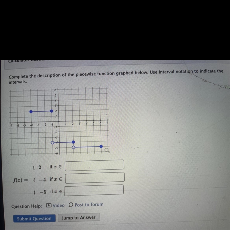 Complete the description of the piecewise function graphed. Use interval notation-example-1