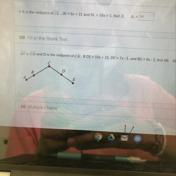 AC = CE and D is the midpoint of CE. If CE = 10x + 18, DE = 7x - 1, and BC = 9x-2, find-example-1