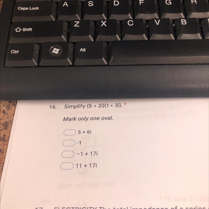 Simplify (5 + 2i)(1 + 3i). *Mark only one oval.5+6i-1-1+17i11+17i-example-1