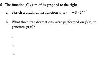 6. The function f(x)=2^x is graphed to the right. Sketch a graph of the function g-example-3