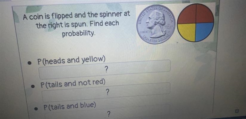 A coin is flipped and the spinner atthe right is spun. Find eachprobability.-example-1