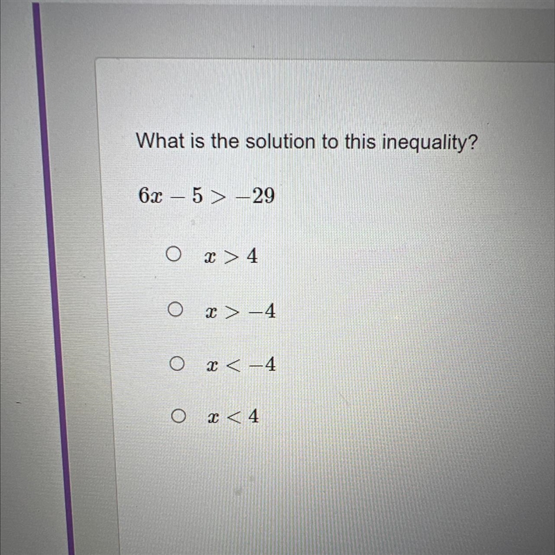 What is the solution to this inequality? 6x-5>-29 Ox>4 Ox>-4 Ox<-4 O x-example-1