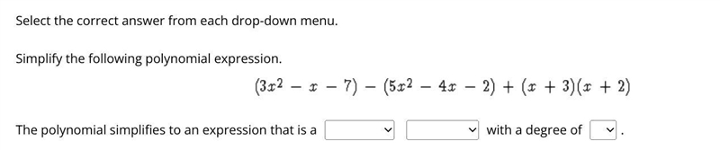 Select the correct answer from each drop-down menu. Simplify the following polynomial-example-1