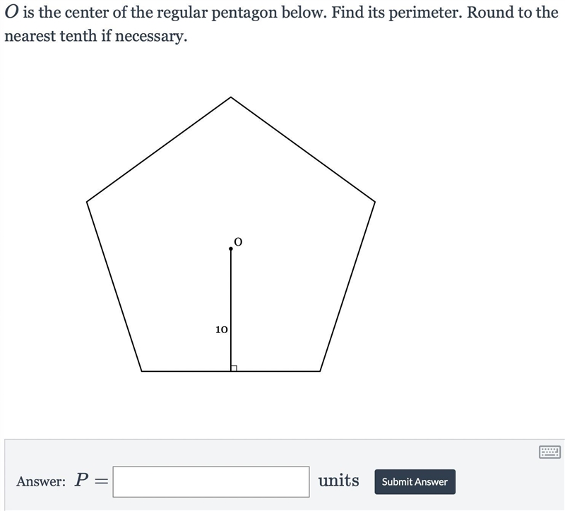 O is the center of the regular pentagon below. Find its perimeter. Round to the nearest-example-1