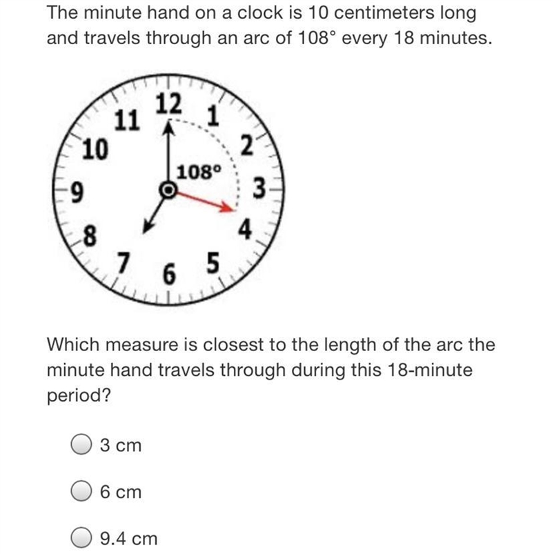 The minute hand on a clock is 10 centimeters long and travels through an arc of 108° every-example-1