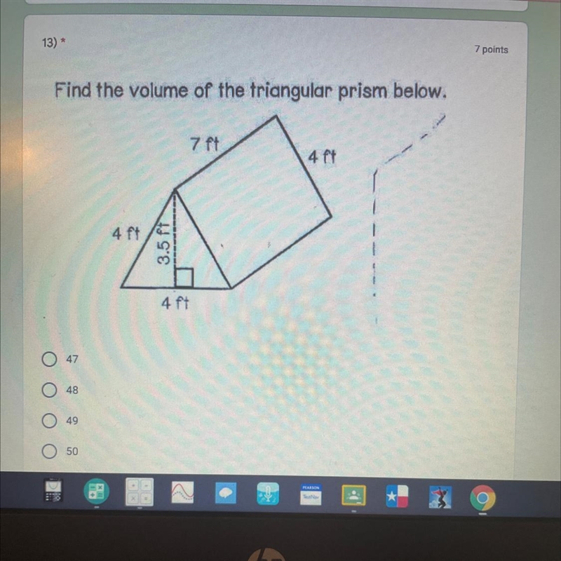 Find the volume of the triangular prismn below.7 pt4 pt4 pt3.5 ft.4 ptO 47O 48O 49O-example-1