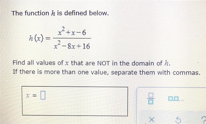 Hello! I need help finding the values of X that are NOT in the domain of h. Thank-example-1