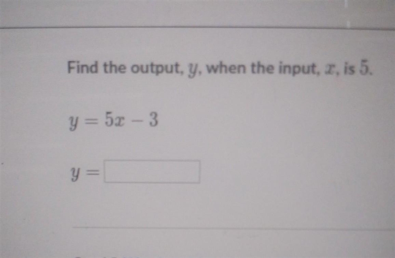 Find the output, y, when the input, x, is 5. y=5x -3-example-1