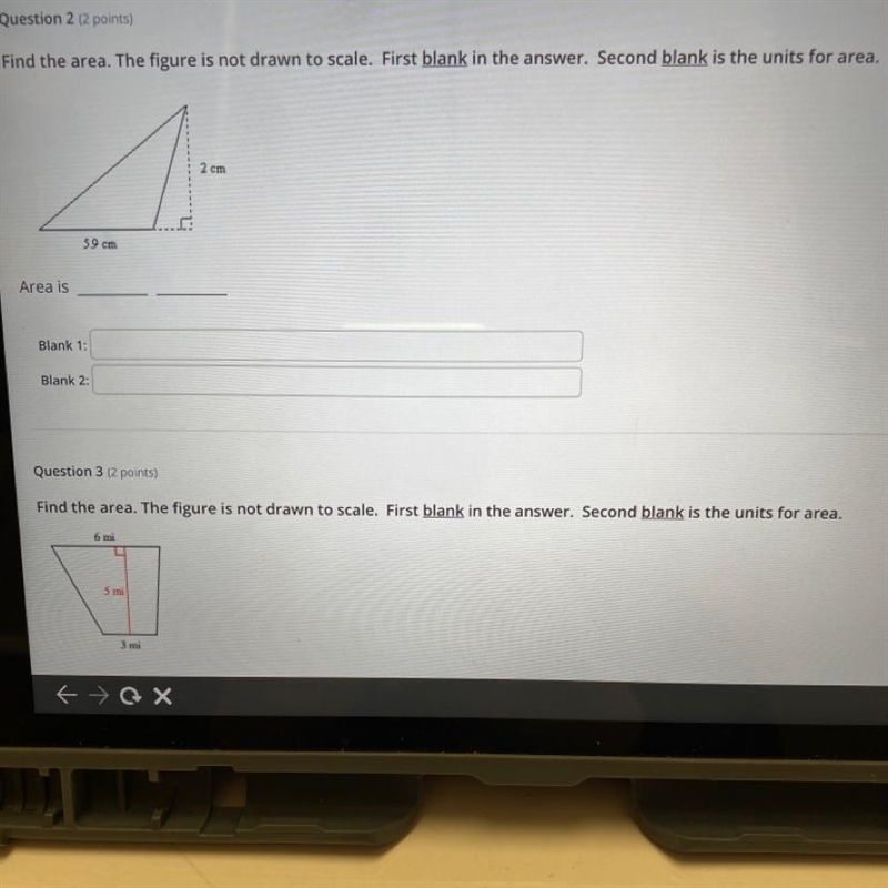 Question 2 (2 points)Find the area. The figure is not drawn to scale. First blank-example-1