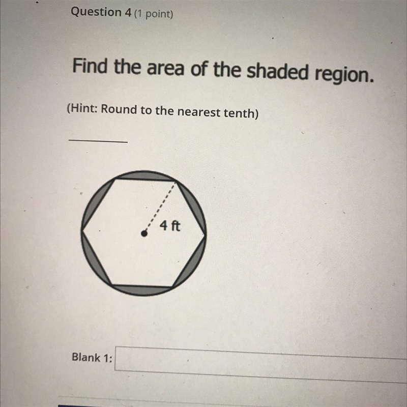 Find the area of the shaded region.(Hint: Round to the nearest tenth)4 ftBlank 1:-example-1