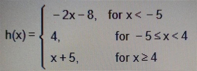 For the piecewise function, find the values h(-7), h(-3), h(4), and h(6).-example-1