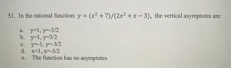 1. In the rational function: y = (x ^ 2 + 7) / (2x ^ 2 + x - 3) the vertical asymptotes-example-1