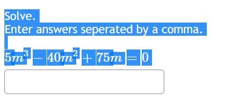 Solve. Enter answers separated by a comma. 5 m 3 − 40 m 2 + 75 m = 0-example-1