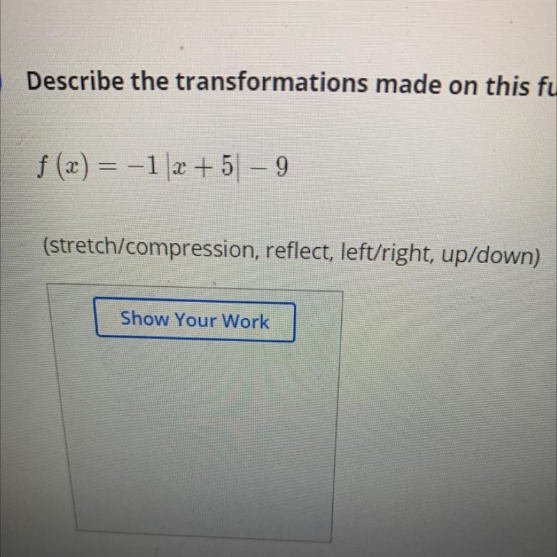 Describe the transformations made on this function:f(x)= -1 |x+5| - 9(stretch/compression-example-1