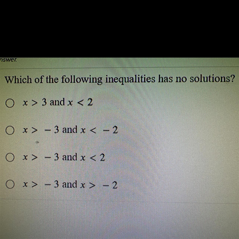 Which of the following inequalities has no solutions? Ox>3 and x < 2 Ox>3 and-example-1