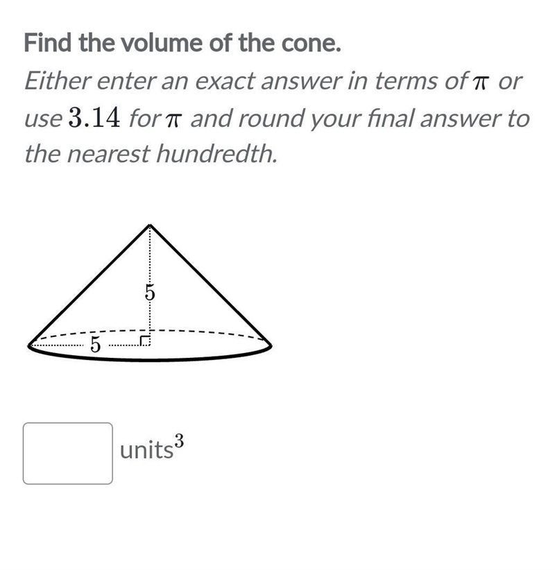 Find the volume of the cone. Either enter an exact answer in terms of π or use 3.14 for-example-1