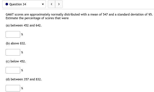 34. GMAT scores are approximately normally distributed with a mean of 547 and a standard-example-1