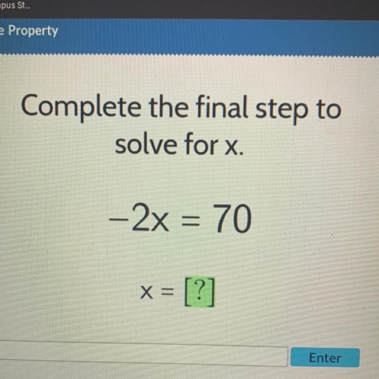 Complete the final step to solve for x. -2x = 70 X= = [?] Enter-example-1