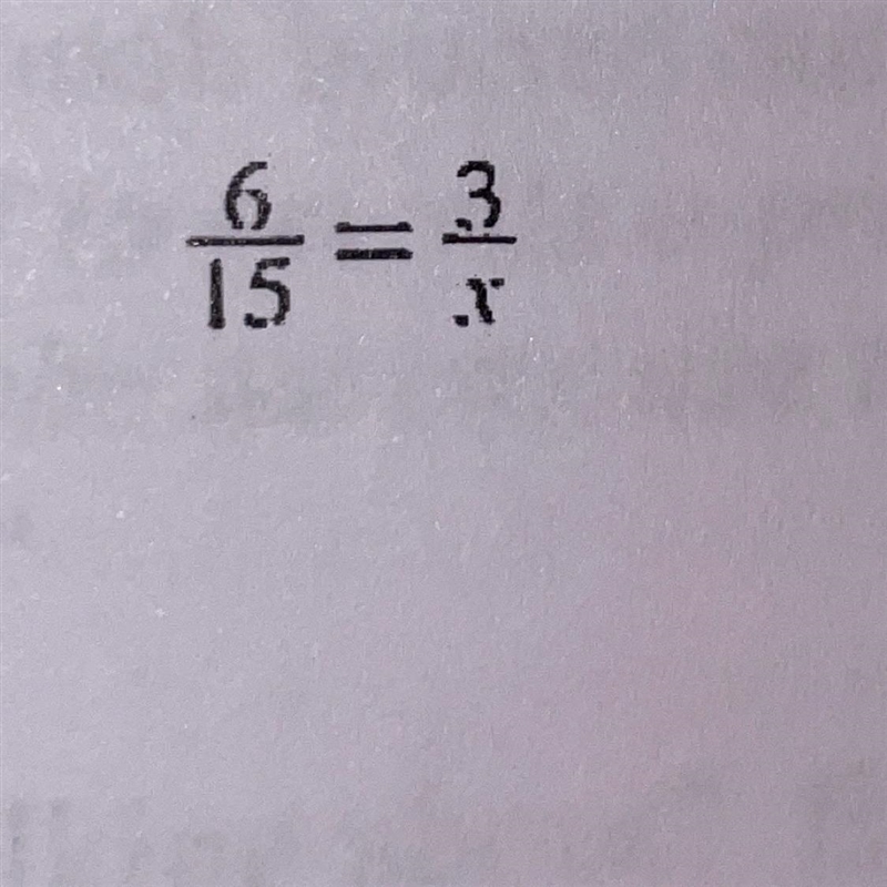 Solve for x 6/15 = 3/x-example-1