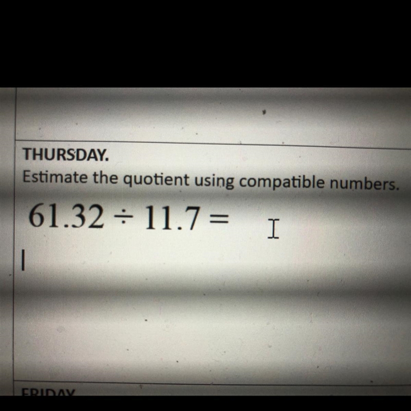 Estimate the quotient using compatible numbers.61.32 divided by 11.7 =-example-1