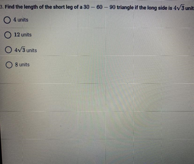 Find the length of the short leg of a 30 - 60 - 90 triangle if the long side is 4 √ 3 units-example-1