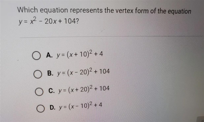 Which equation represents the vertex form of the equation y=x^2-20x+104?-example-1