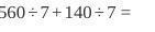 Solve 560 /7+140 /7=-example-1