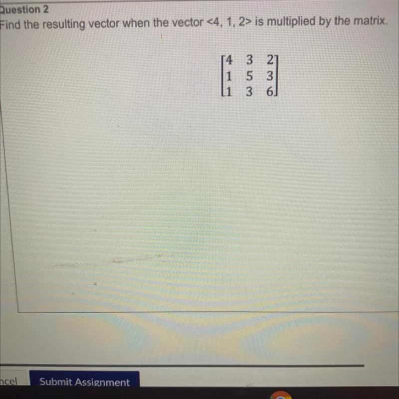 Find the resulting vector when the vector <4, 1, 2> is multiplied by the matrix-example-1