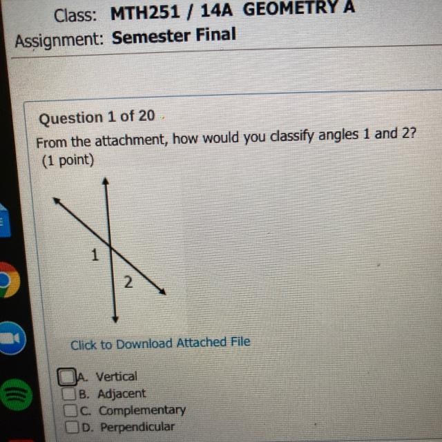 Question 1 of 20 -From the attachment, how would you classify angles 1 and 2?(1 point-example-1