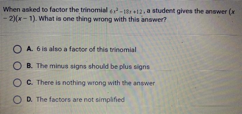 When asked to factor the trinomial 6x^2 - 18 + 12, a student gives the answer (x - 2)(x-example-1