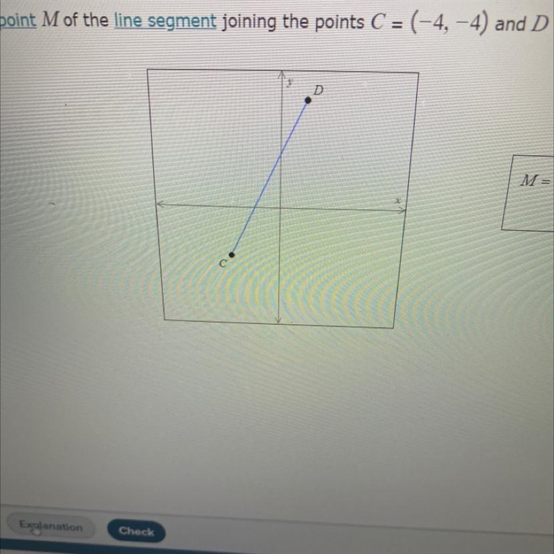 Find the midpoint M of the line segment joining the points C=(-4,-4) and D =(2,8),-example-1