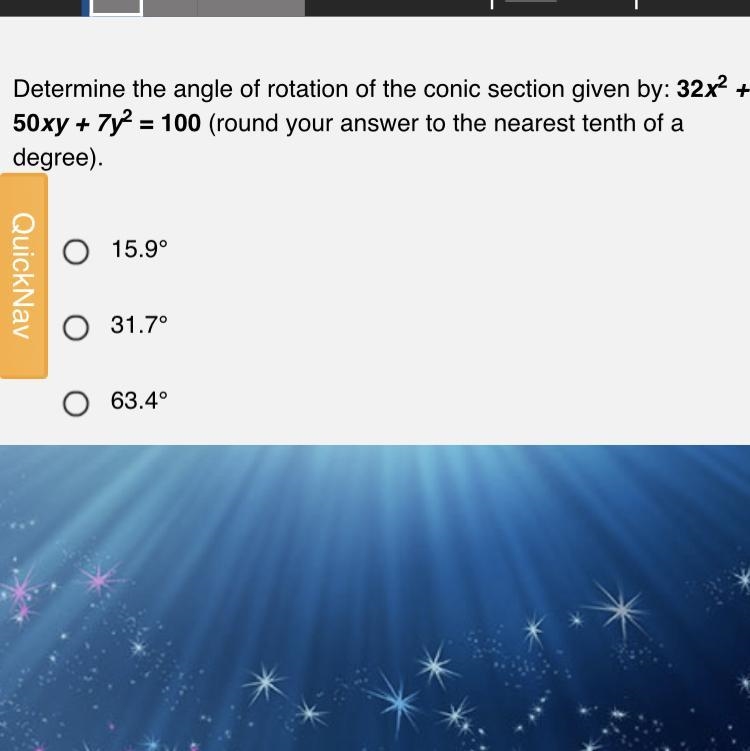 Determine the angle of rotation of the conic section given by: 17x2 +32xy – 7y2 = 75 (round-example-1