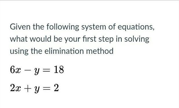 Given the following system of equations, what would be your first step in solving-example-1