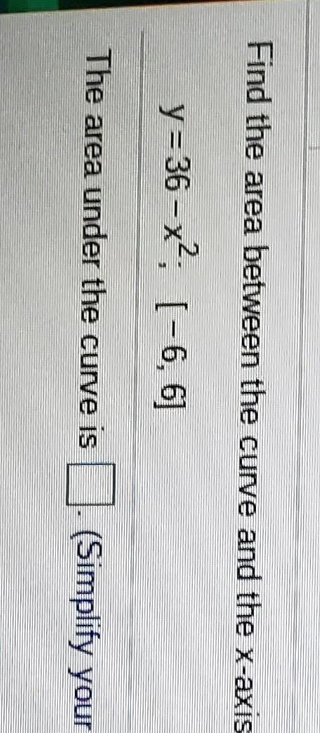 Find the area between the curve and the x-axis over the indicated interval y = 36-x-example-1