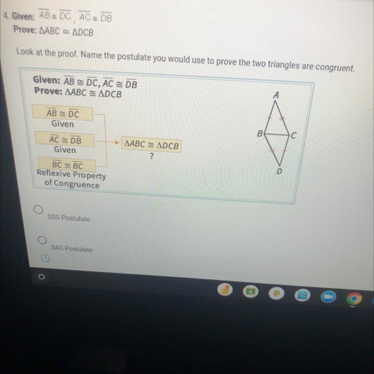 Given: AB = DC, AC = DBProve: AABC= ADCBLook at the proof. Name the postulate you-example-1