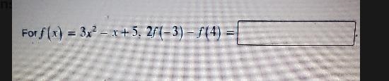 F(x) = 3 + 5x to the second power - x + 5, 2f(3-) - f(4) =-example-1